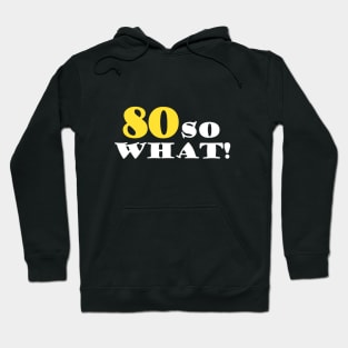 80 so What Funny Typography Black 80th Birthday Hoodie